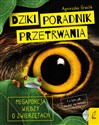 Dziki poradnik przetrwania Megaporcja wiedzy o zwierzętach