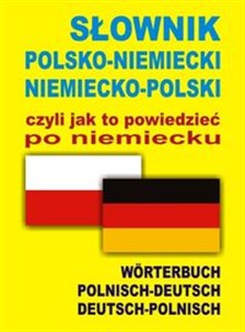 Słownik polsko-niemiecki niemiecko-polski czyli jak to powiedzieć po niemiecku Worterbuch polnisch - deutsch deutsch - polnisch