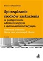 Sporządzanie środków zaskarżenia w postępowaniu administracyjnym i sądowoadministracyjnym Komentarz Wzory pism i kazus