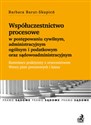 Współuczestnictwo procesowe w postępowaniu cywilnym, administracyjnym ogólnym i podatkowym oraz sądowoadministracyjnym