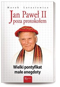 Jan Paweł II Poza protokołem Wielki pontyfikat, małe anegdoty