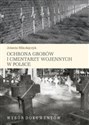 Ochrona grobów i cmentarzy wojennych w Polsce Wybór dokumentów - Jolanta Mikołajczyk