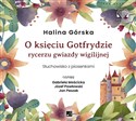 [Audiobook] O księciu Gotfrydzie rycerzu Gwiazdy Wigilijnej Słuchowisko z piosenkami - Halina Górska