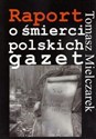 Raport o śmierci polskich gazet - Tomasz Mielczarek