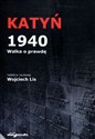 Katyń 1940 Walka o prawdę. - Wojciech Lis (red.)