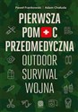 Pierwsza pomoc przedmedyczna. Outdoor - survival - wojna