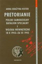 Pretorianie Polski Samodzielny Batalion Specjalny i wojska wewnętrzne 18 X 1943-26 III 1945 t.63 - Anna Grażyna Kister