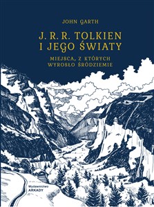 J. R. R. Tolkien i jego światy Miejsca, z których wyrosło śródziemie