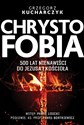 Chrystofobia 500 lat nienawiści do Jezusa i Kościoła - Grzegorz Kucharczyk