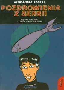 Pozdrowienia z Serbii Dziennik komiksowy z czasów konfliktu w Serbii
