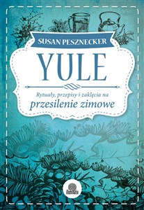 Yule Rytuały przepisy i zaklęcia na przesilenie zimowe