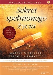 Sekret spełnionego życia Źródło wielkości, zdrowia i bogactwa