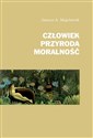 Człowiek, przyroda, moralność - Janusz A. Majcherek