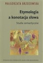 Etymologia a konotacja słowa Studia semantyczne - Małgorzata Brzozowska