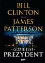 Gdzie jest Prezydent - Bill Clinton, James Patterson