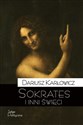 Sokrates i inni święci O postawie starożytnych chrześcijan wobec rozumu i filozofii - Dariusz Karłowicz