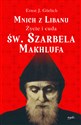 Mnich z Libanu Życie i cuda św. Szarbela Makhlufa - Ernst Görlich