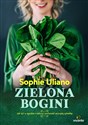 Zielona bogini Jak żyć w zgodzie z naturą i zachować szczupłą sylwetkę - Sophie Uliano