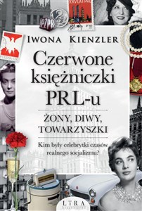 Czerwone księżniczki PRL-u Żony, diwy, towarzyszki. Kim były celebrytki czasów realnego socjalizmu?