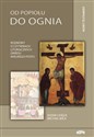 Od popiołu do ognia Rozmowy o czytaniach liturgicznych okresu Wielkiego Postu. Nowy Testament