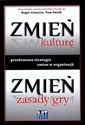 Zmień kulturę, zmień zasady gry Przełomowa strategia zmian w organizacji - Roger Connors, Tom Smith