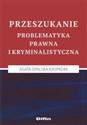 Przeszukanie Problematyka prawna i kryminalistyczna