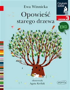 Opowieść starego drzewa. Czytam sobie Eko. Poziom 3