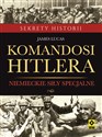 Komandosi Hiltera Niemieckie siły specjalne - James Lucas