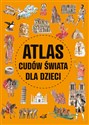 Atlas cudów świata dla dzieci - Izabela Wojtyczka, Krzysztof Ulanowski