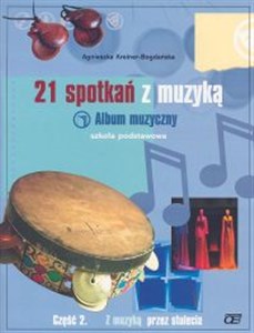 21 spotkań z muzyką Album muzyczny Część 2 Szkoła podstawowa