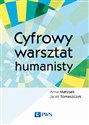 Cyfrowy warsztat humanisty - Anna Matysek, Jacek Tomaszczyk