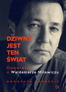 Dziwny jest ten świat Opowieść o Waldemarze Milewiczu