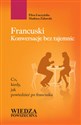 Francuski Konwersacje bez tajemnic Co, kiedy, jak powiedzieć po francusku - Eliza Łuczyńska, Mathieu Zulawski