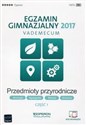 Egzamin gimnazjalny 2017 Przedmioty przyrodnicze Vademecum Część 1