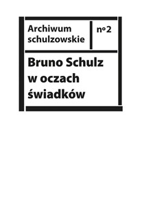 Bruno Schulz w oczach świadków Listy, wspomnienia i relacje z archiwum Jerzego Ficowskiego - Księgarnia UK