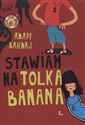 Stawiam na Tolka Banana