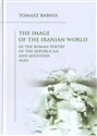 The Image of the Iranian World in the Roman Poetry of the Republican and Augustan Ages