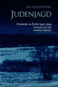 Judenjagd Polowanie na Żydów 1942-1945. Studium dziejów pewnego powiatu