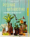 Roślinne antybiotyki Sekretna broń natury - Aruna M. Siwert