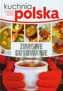 Kuchnia polska Zimowe gotowanie Pokaż się z dobrej kuchni