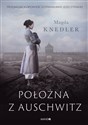 Położna z Auschwitz Przejmująca opowieść o Stanisławie Leszczyńskiej