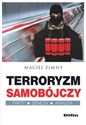 Terroryzm samobójczy Fakty, geneza, analiza - Maciej Zimny