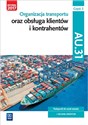 Organizacja transportu oraz obsługa klientów i kontrahentów Kwalifikacja AU.31 Część 2 Podręcznik do nauki zawodu Technik spedytor