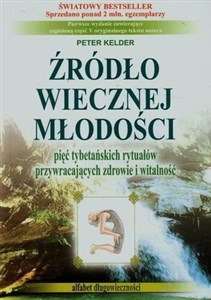 Źródło wiecznej młodości pięć tybetańskich rytuałów przywracających zdrowie i witalność