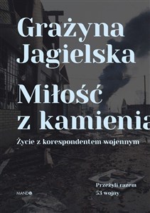 Miłość z kamienia Życie z korespondentem wojennym