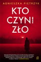 Kto czyni zło - Agnieszka Pietrzyk