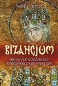 Bizancjum Niezwykłe dziedzictwo średniowiecznego imperium - Judith Herrin