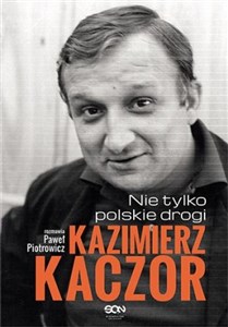 Kazimierz Kaczor Nie tylko polskie drogi