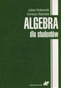 Algebra dla studentów - Julian Klukowski, Ireneusz Nabiałek