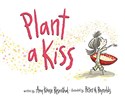 Plant a Kiss Board Book - Amy Krouse Rosenthal